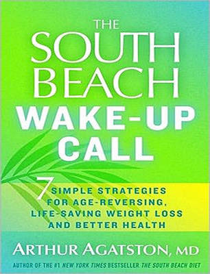 The South Beach Wake-Up Call - Arthur Agatston