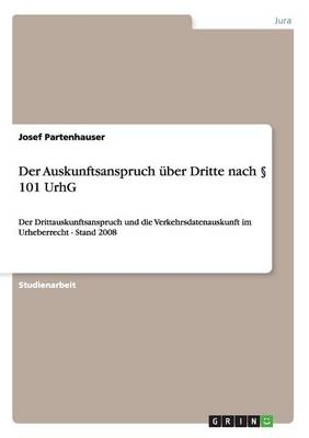 Der Auskunftsanspruch Ã¼ber Dritte nach Â§ 101 UrhG - Josef Partenhauser