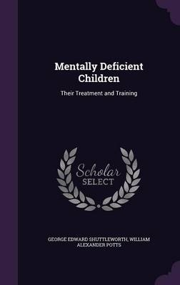 Mentally Deficient Children - George Edward Shuttleworth, W A Potts