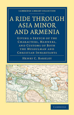 A Ride through Asia Minor and Armenia - Henry C. Barkley