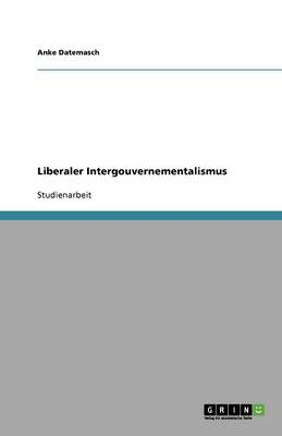 Liberaler Intergouvernementalismus - Anke Datemasch