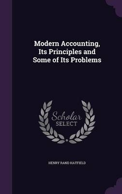 Modern Accounting, Its Principles and Some of Its Problems - Henry Rand Hatfield