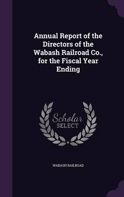 Annual Report of the Directors of the Wabash Railroad Co., for the Fiscal Year Ending - Wabash Railroad