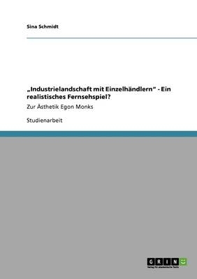 "Industrielandschaft mit Einzelhändlern" - Ein realistisches Fernsehspiel? - Sina Schmidt