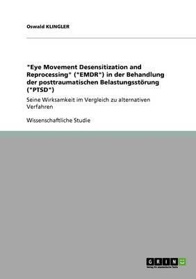 "Eye Movement Desensitization and Reprogressing" ("EMDR") in der Behandlung der posttraumatischen Belastungsstörung ("PTSD") - Oswald Klingler