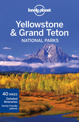 Lonely Planet Yellowstone and Grand Teton National Parks -  Lonely Planet, Bradley Mayhew, Carolyn McCarthy