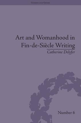 Art and Womanhood in Fin-de-Siecle Writing - Catherine Delyfer