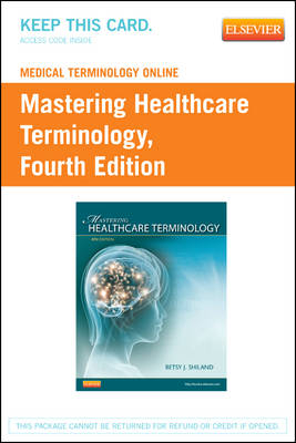 Medical Terminology Online for Mastering Healthcare Terminology (Retail Access Card) - Betsy J. Shiland