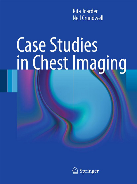 Case Studies in Chest Imaging - Rita Joarder, Neil Crundwell
