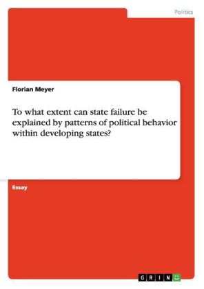 To what extent can state failure be explained by patterns of political behavior within developing states? - Florian Meyer