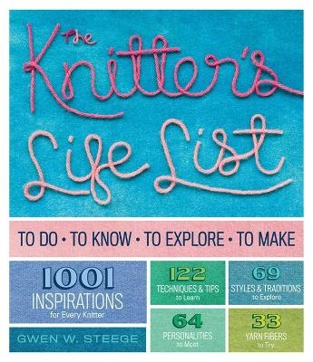 The Knitter's Life List - Gwen W. Steege