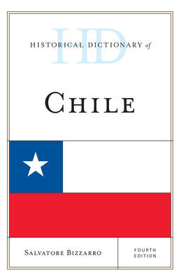 Historical Dictionary of Chile - Salvatore Bizzarro