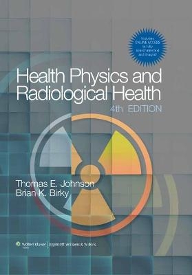 Health Physics and Radiological Health - Thomas E. Johnson, Brian K. Birky