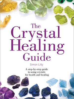 The Crystal Healing Guide - Simon Lilly