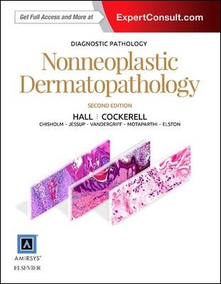 Diagnostic Pathology: Nonneoplastic Dermatopathology - Brian J Hall, Cary Chisholm, Travis Vandergriff, Chad Jessup