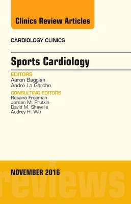 Sports Cardiology, An Issue of Cardiology Clinics - Aaron Baggish, Andre La Gerche
