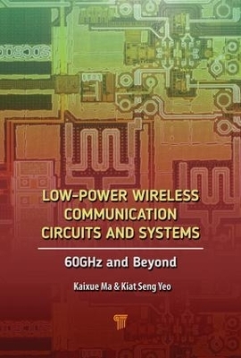 Low-Power Wireless Communication Circuits and Systems - Kiat Seng Yeo, Kaixue Ma
