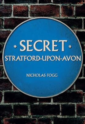 Secret Stratford-upon-Avon - Nicholas Fogg