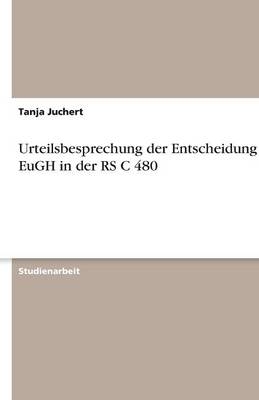 Urteilsbesprechung der Entscheidung des EuGH in der RS C 480 - Tanja Juchert
