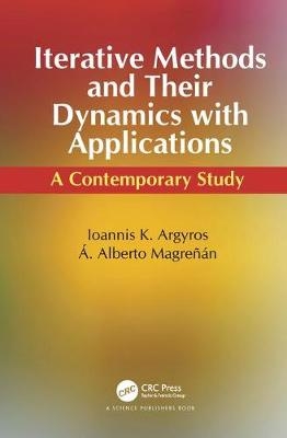 Iterative Methods and Their Dynamics with Applications - Ioannis Konstantinos Argyros, Angel Alberto Magreñán