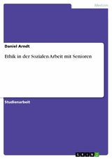 Ethik in der Sozialen Arbeit mit Senioren -  Daniel Arndt