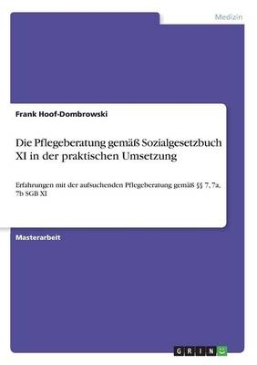 Die Pflegeberatung gemÃ¤Ã Sozialgesetzbuch XI in der praktischen Umsetzung - Frank Hoof-Dombrowski