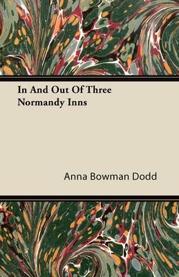 In And Out Of Three Normandy Inns - Anna Bowman Dodd