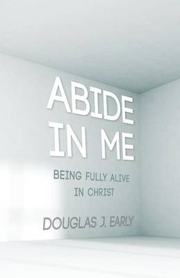 Abide In Me - Douglas J Early