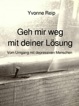 Geh mir weg mit deiner Lösung -  Yvonne Reip