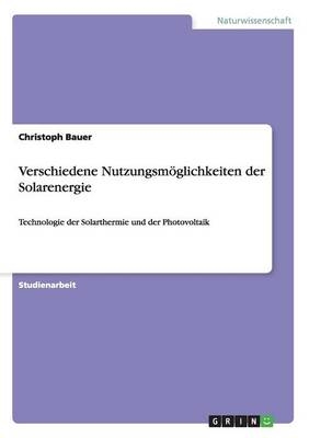 Verschiedene NutzungsmÃ¶glichkeiten der Solarenergie - Christoph Bauer