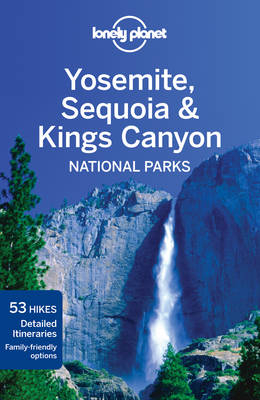 Lonely Planet Yosemite, Sequoia & Kings Canyon National Parks -  Lonely Planet, Beth Kohn, Sara Benson