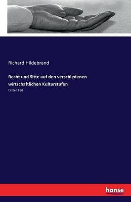 Recht und Sitte auf den verschiedenen wirtschaftlichen Kulturstufen - Richard Hildebrand