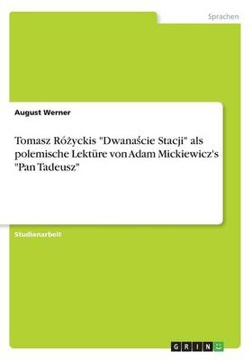 Tomasz RÃ³Â¿yckis "DwanaÂ¿cie Stacji" als polemische LektÃ¼re von Adam Mickiewicz's "Pan Tadeusz" - August Werner