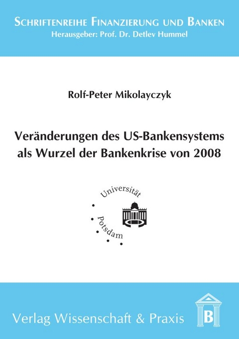 Veränderung des US-Bankensystems als Wurzel der Bankenkrise 2008. - Rolf-Peter Mikolayczyk