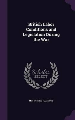 British Labor Conditions and Legislation During the War - Matthew Brown Hammond