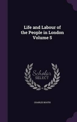 Life and Labour of the People in London Volume 5 - MR Charles Booth