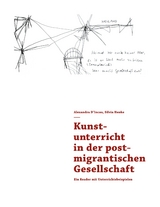 Kunstunterricht in der postmigrantischen Gesellschaft - Alexandra D'Incau, Silvia Henke