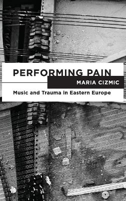 Performing Pain - Maria Cizmic