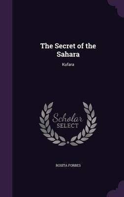 The Secret of the Sahara - Rosita Forbes