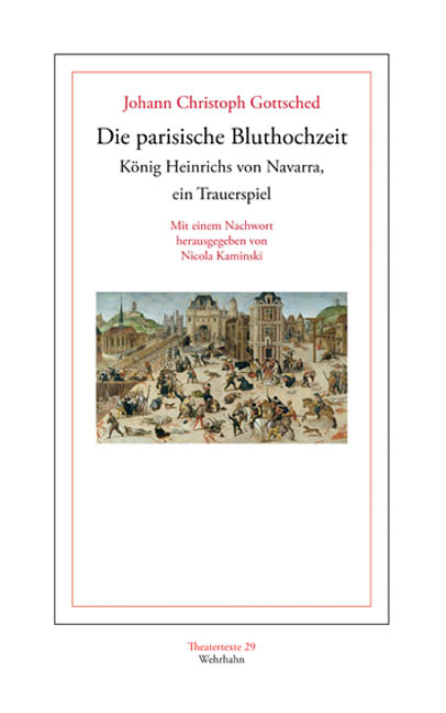 Die parisische Bluthochzeit König Heinrichs von Navarra, ein Trauerspiel. - Johann Christoph Gottsched