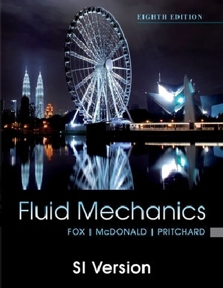 Fox and Mcdonald's Introduction to Fluid Mechanics, 8th Edition International Student Version - Robert W. Fox, Alan T. McDonald, Philip J. Pritchard