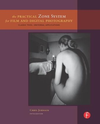 The Practical Zone System for Film and Digital Photography - Chris Johnson