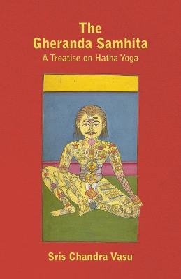 The Gheranda Samhita - A Treatise on Hatha Yoga - Sris Chandra Vasu