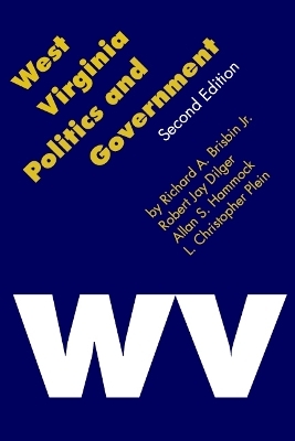 West Virginia Politics and Government - Richard A. Brisbin, Robert Jay Dilger, Allan S. Hammock, L. Christopher Plein
