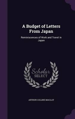 A Budget of Letters From Japan - Arthur Collins Maclay