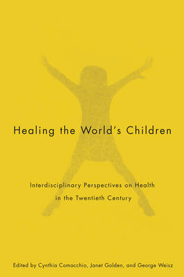 Healing the World's Children - Cynthia Comacchio, Janet Golden, George Weisz