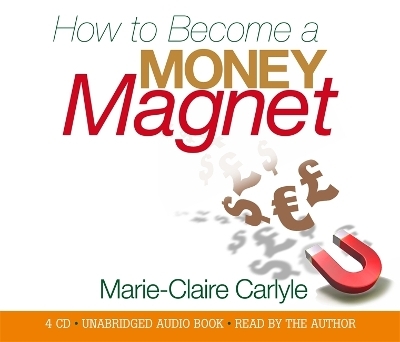 How to Become a Money Magnet - Marie-Claire Carlyle