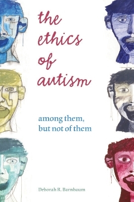 The Ethics of Autism - Deborah R. Barnbaum