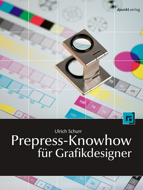 Prepress-Knowhow für Grafikdesigner - Ulrich Schurr