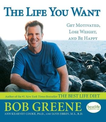 The Life You Want - Bob Greene, Ann Kearney-Cooke, M.S. Jibrin  R.D.  Janis